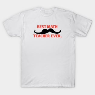 Best math teacher ever, Gift for male math teacher with mustache T-Shirt